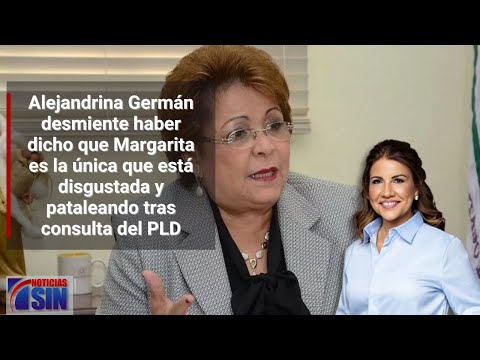 Alejandrina Germán desmiente disgusto y pataleo de Margarita Cedeño
