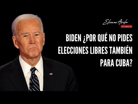 Biden, por qué no pides elecciones libres también para Cuba?