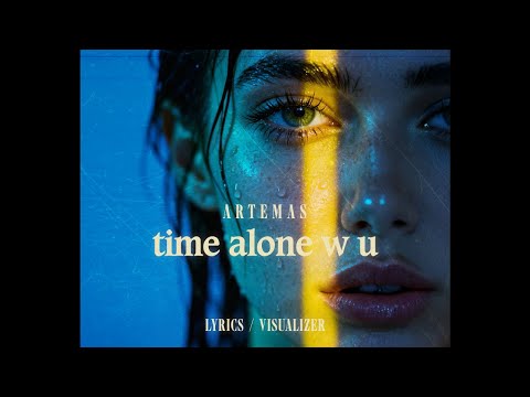 Artemas - time alone w u (Lyrics / Visualizer)