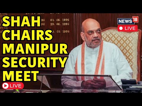 Amit Shah LIVE | Home Minister Amit Shah Chairs High Level Meeting On Manipur | Manipur News | N18L