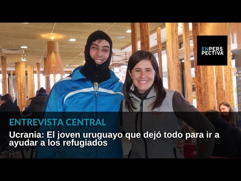 Guerra de Ucrania: El joven uruguayo que dejó todo para ir a ayudar a los refugiados en la frontera