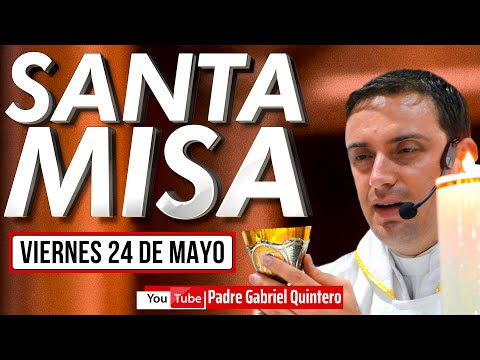 Santa Misa de hoy viernes 24 de mayo de 2024 | SANTA MISA Y EUCARISTÍA DE HOY EN VIVO P. Gabriel