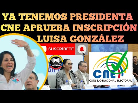 YA TENEMOS PRESIDENTA CNE APROBO CANDIDATURA EN FIRME DE LUISA GONZÁLEZ Y ANDRES ARAUZ NOTICIAS RFE