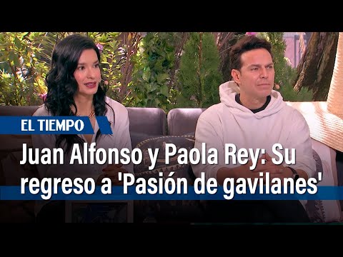 Juan Alfonso y Paola Rey: Su regreso a 'Pasión de gavilanes' | El Tiempo