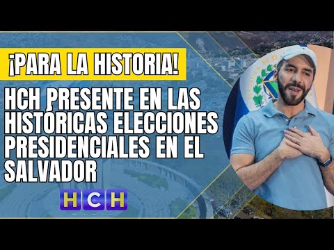 HCH presente en las históricas elecciones presidenciales en El Salvador