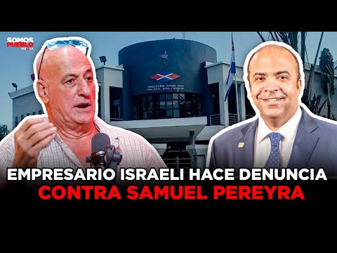 EMPRESARIO ISRAELI HACE FUERTE DENUNCIA CONTRA SAMUEL PEREYRA