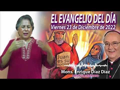 El Evangelio del Día | Mons. Enrique Díaz | 23 de Diciembre de 2022