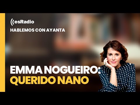 Hablemos con Ayanta: Emma Nogueiro presenta 'Querido Nano'