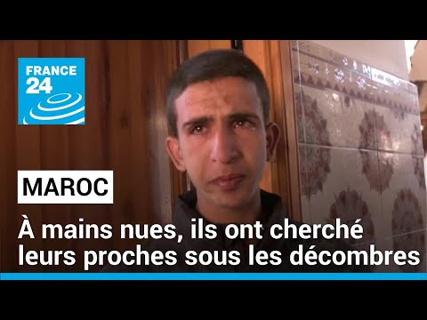 Séisme au Maroc : à mains nues, ils ont cherché leurs proches sous les décombres • FRANCE 24
