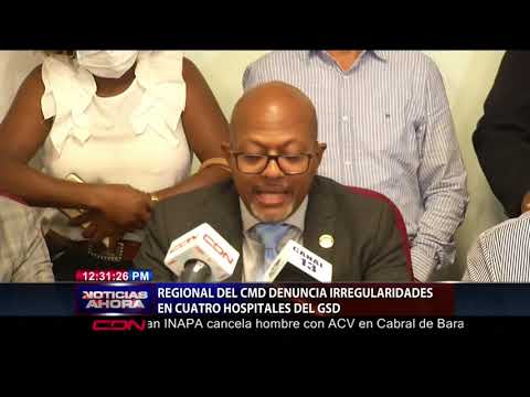 Regional CMD denuncia irregularidades en cuatro hospitales del GSD