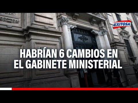 Habrían 6 cambios en el Gabinete Ministerial liderado por el premier Gustavo Adrianzén