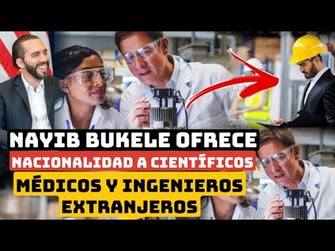 Bukele dará Nacionalidad a Científicos y Médicos extranjeros
