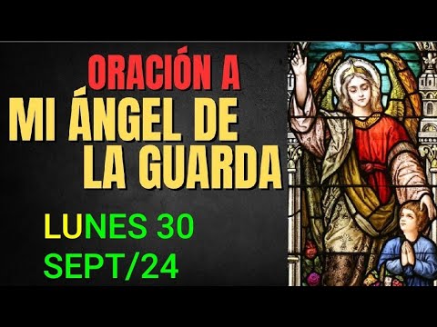 ORACIÓN AL ÁNGEL DE LA GUARDA.  LUNES 30 DE SEPTIEMBRE DE 2024