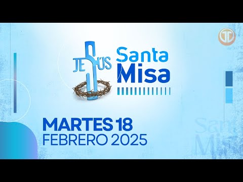 LA SANTA MISA | 18 DE FEBRERO DE 2025