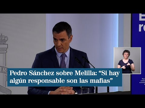 Pedro Sánchez sobre Melilla: “Si hay algún responsable son las mafias”