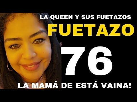 FUETAZO 76 | LA QUEEN Y SUS FUETAZOS MILLONARIOS