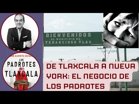 TLAXCALA TIERRA DE PADROTES, UNA MAFIA QUE LLEGA A NUEVA YORK