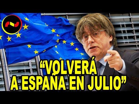 Puigdemont VOLVERÁ a España en JULIO y se presentará a las ELECCIONES EUROPEAS por Cataluña