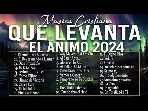 MÚSICA CRISTIANA QUE LEVANTA EL ÁNIMO 2024 - HERMOSAS ALABANZAS CRISTIANAS DE ADORACION 2024