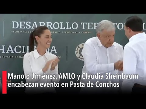 Manolo Jime?nez, AMLO y Claudia Sheinbaum encabezan evento en Pasta de Conchos