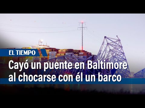 Un puente en Baltimore, EE. UU., se derrumbó al ser chocado por un barco | El Tiempo