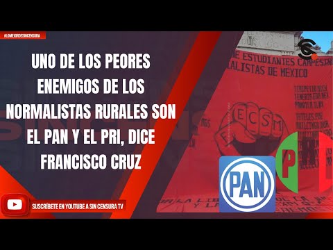 UNO DE LOS PEORES ENEMIGOS DE LOS NORMALISTAS RURALES SON EL PAN Y EL PRI, DICE FRANCISCO CRUZ