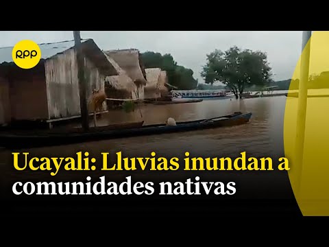 Ucayali: Lluvias inundan casas de comunidades nativas y solicitan ayuda