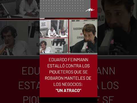 Eduardo Feinmann estalló contra los piqueteros que se robaron manteles de los negocios: Un atraco