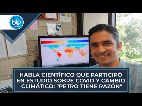 Habla científico colombiano que participó en estudio de Cambridge sobre COVID y cambio climático