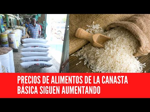 PRECIOS DE ALIMENTOS DE LA CANASTA BÁSICA SIGUEN AUMENTANDO