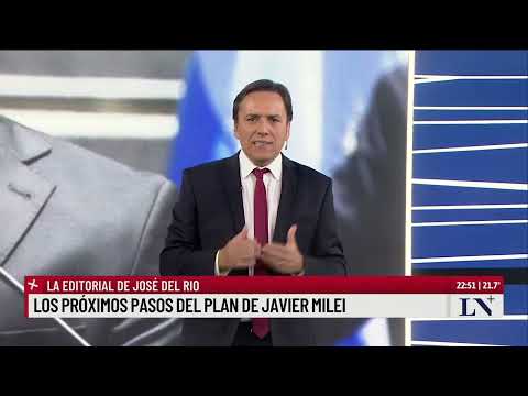 Los próximos pasos del plan de Javier Milei. El editorial de José Del Rio