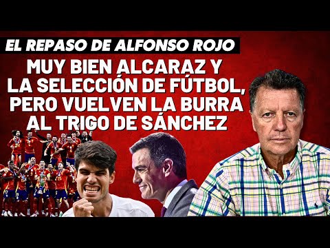 Alfonso Rojo: “Muy bien Alcaraz y la Selección de Fútbol, pero vuelven la burra al trigo de Sánchez”