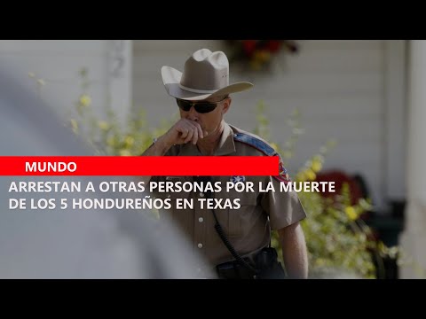 Arrestan a otras personas por la muerte de los 5 hondureños en Texas