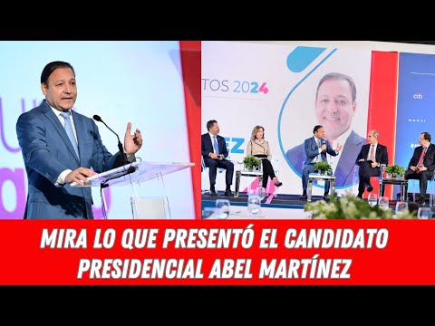 MIRA LO QUE PRESENTÓ EL CANDIDATO PRESIDENCIAL ABEL MARTÍNEZ