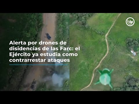 Alerta por drones de disidencias de las Farc: el Ejército ya estudia como contrarrestar ataques