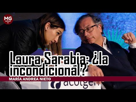 LAURA SARABIA: ¿LA INCONDICIONAL?  Columna María Andrea Nieto
