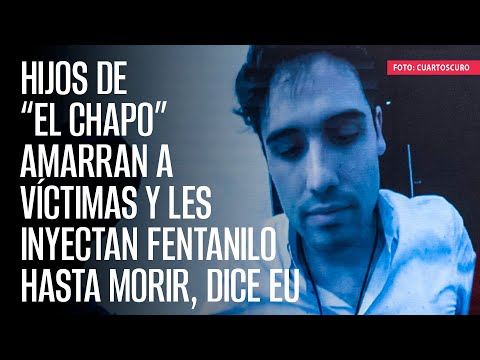 Hijos de “El Chapo” amarran a víctimas y les inyectan fentanilo hasta morir, dice EU