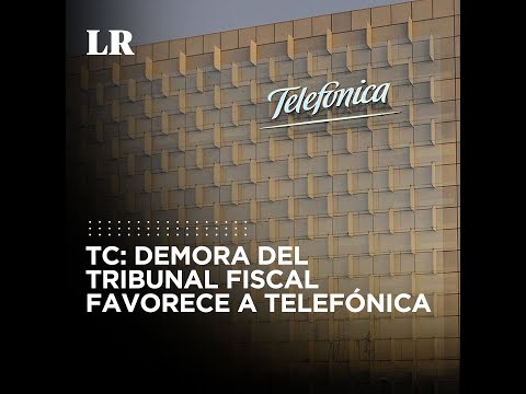 TC: demora del Tribunal Fiscal favorece a Telefónica