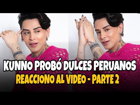 KUNNO EN PERÚ - PRUEBA DULCES PERUANOS - REACCIONO AL VIDEO - PARTE 2