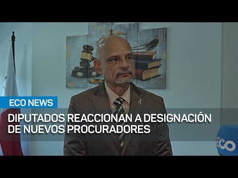 Diputados reaccionan a designación de nuevos procuradores de la Nación y Administración | #EcoNews