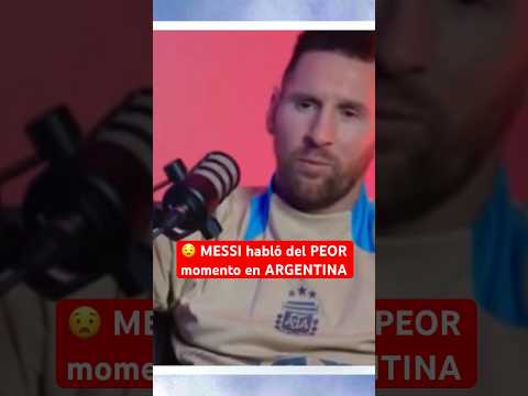 MESSI contó el PEOR momento que vivió en ARGENTINA | #Messi #Argentina #FutbolArgentino