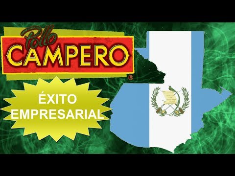 Caso Pollo Campero y su expansión por el mundo.