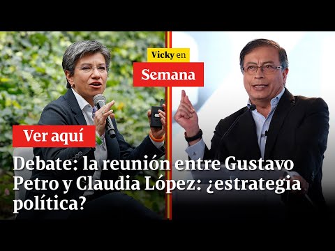 Debate: la reunión entre Gustavo Petro y Claudia López: ¿estrategia política? | Vicky en Semana