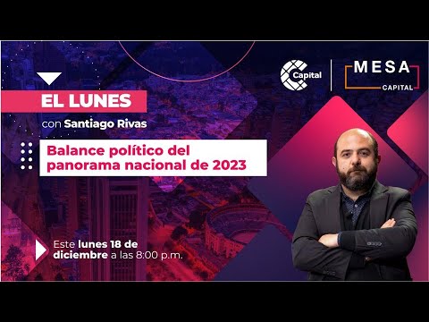 ? EN VIVO | El Lunes: Balance político del panorama nacional 2023 | Mesa Capital - 18/12/2023