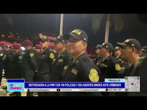 Trujillo: reforzarán a la PNP con 100 policías y 200 agentes DINOES ante crímenes