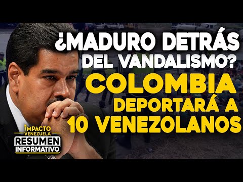 ¿Maduro detrás del vandalismo Colombia deportará a 10 Venezolanos | ?  NOTICIAS VENEZUELA HOY