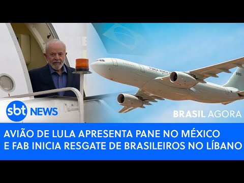 BRASIL AGORA: Avião de Lula apresenta pane no México e FAB inicia resgate de brasileiros no Líbano