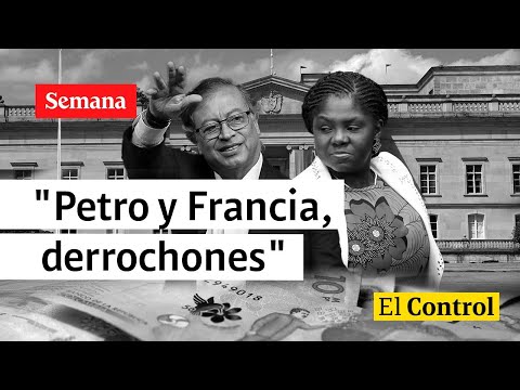 Los derrochones: El Control al presidente Gustavo Petro y a Francia Márquez