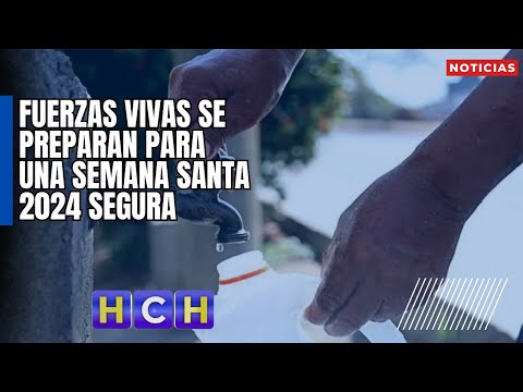 HCH Actualidad | Fuerzas vivas se preparan para una Semana Santa 2024 segura