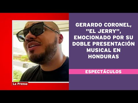 Gerardo Coronel, El Jerry, emocionado por su doble presentación musical en Honduras